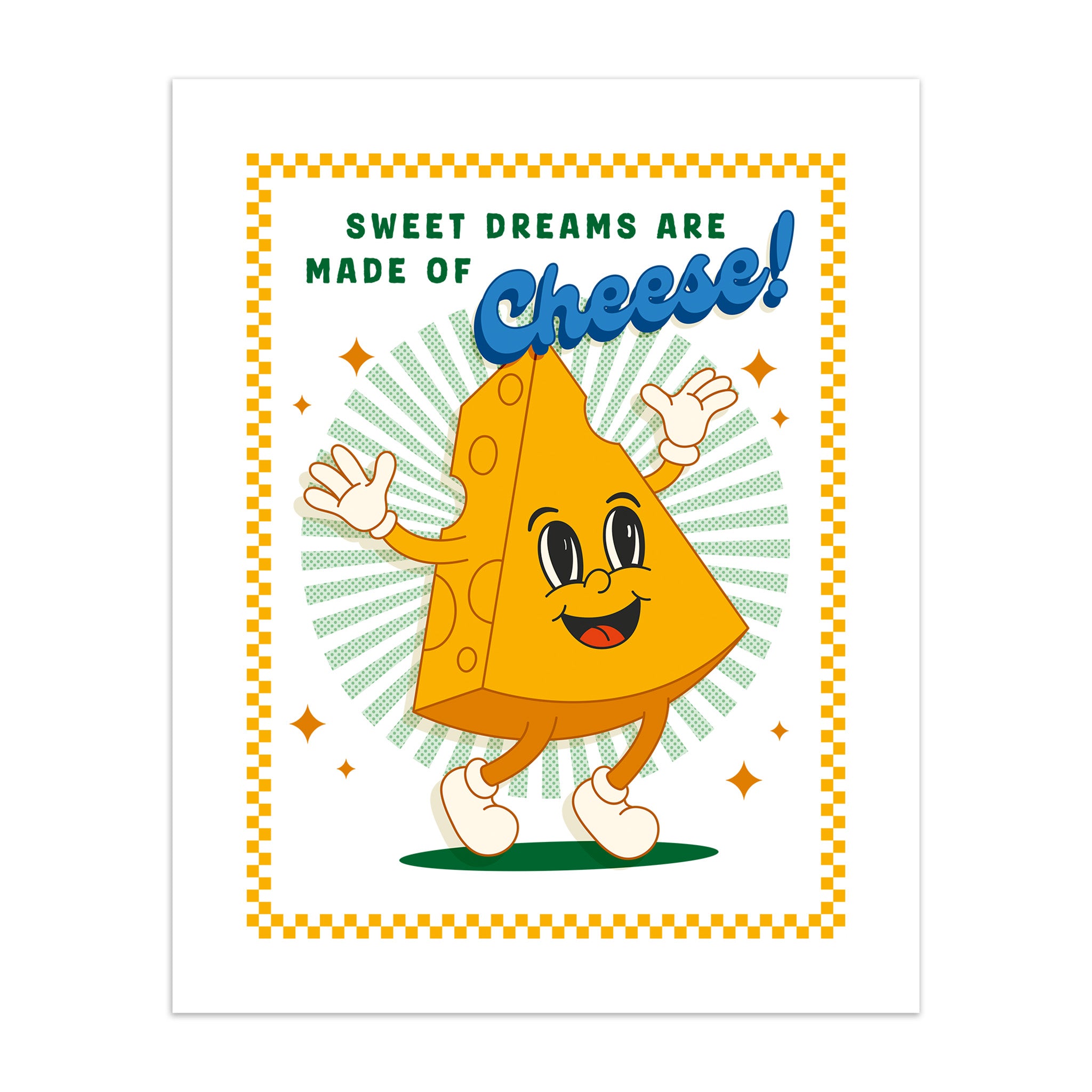 Art print of cartoon cheese character with text 'Sweet dreams are made of cheese!' on a white background.