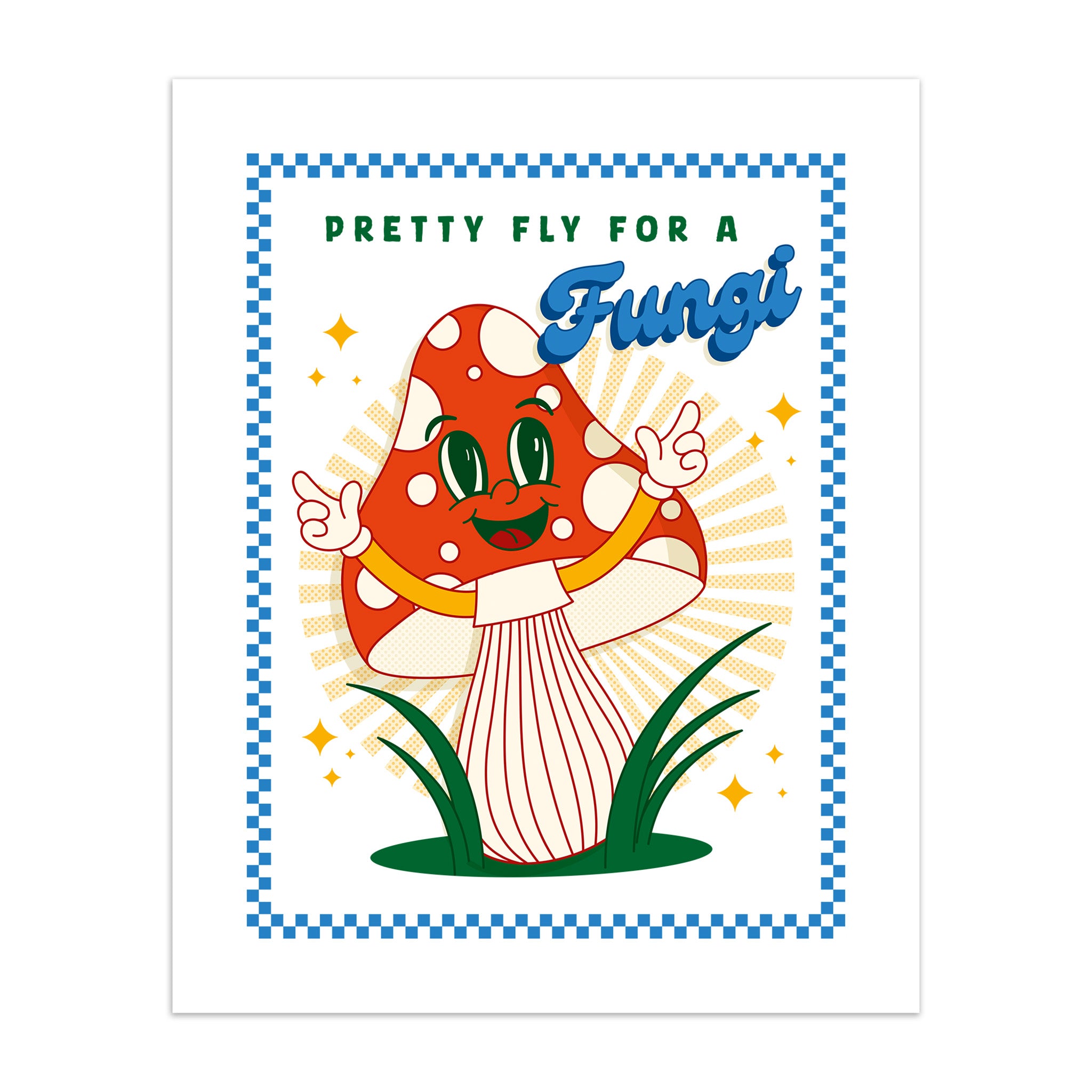 Art print of cartoon mushroom with text 'Pretty Fly For a Fungi' on a white background.